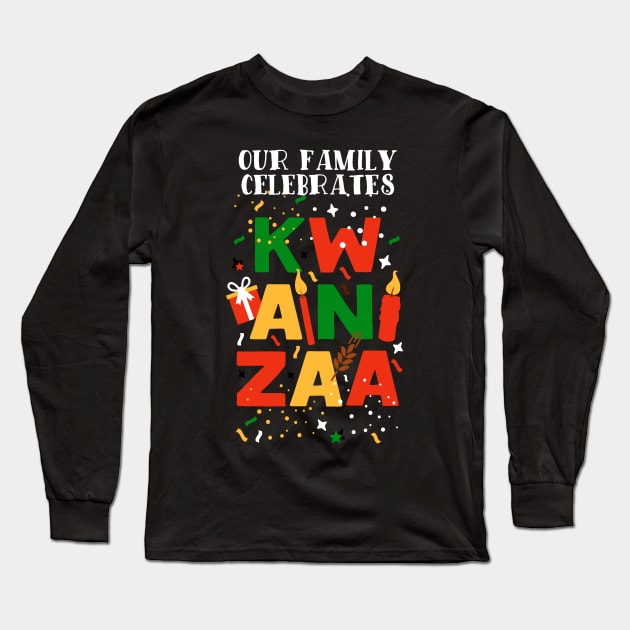 Our Family Celebrates Kwanzaa Long Sleeve T-Shirt by blackartmattersshop